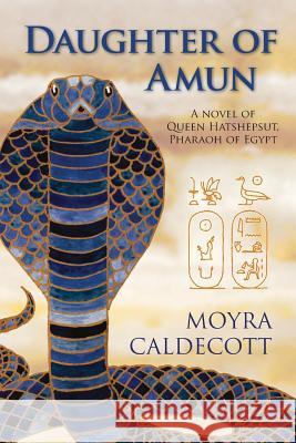 Daughter of Amun: Queen Hatshepsut, Pharaoh of Egypt - A Novel Caldecott, Moyra 9781843194378 Bladud Books - książka
