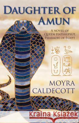Daughter of Amun: Queen Hatshepsut, Pharaoh of Egypt - A Novel Caldecott, Moyra 9781843194750 Bladud Books - książka