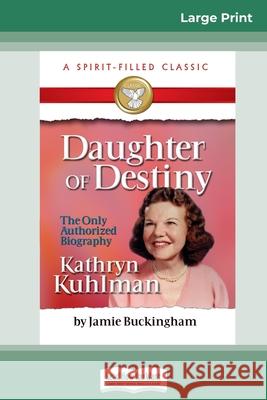 Daughter of Destiny: The Authorized Biography of Kathryn Kuhlman (16pt Large Print Edition) Jamie Buckingham 9780369322142 ReadHowYouWant - książka