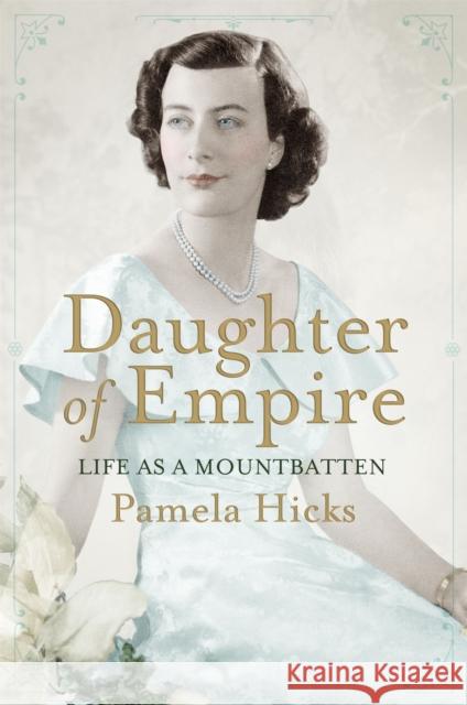 Daughter of Empire: Life as a Mountbatten Lady Pamela Hicks 9781780222844 Orion Publishing Co - książka