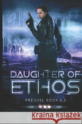 Daughter of Ethos: Prequel Book 0.5 L. M. Lacee 9781689006491 Independently Published - książka