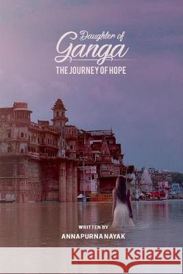 Daughter of Ganga: the journey of hope Annapurna Nayak 9781687146229 Independently Published - książka