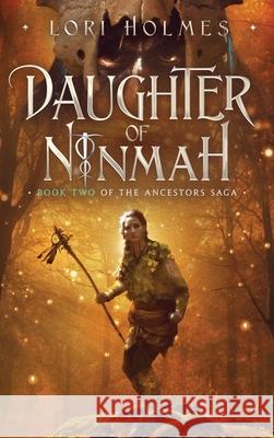 Daughter of Ninmah: Book 2 of The Ancestors Saga, A Fantasy Fiction Series Lori Holmes 9781838029814 Lori Holmes - książka