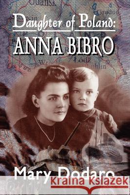 Daughter of Poland: Anna Bibro Dodaro, Mary 9781418433376 Authorhouse - książka