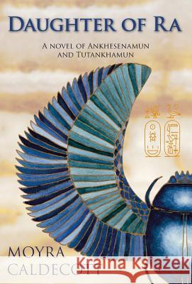 Daughter of Ra: Ankhesenamun and Tutankhamun - A Novel Caldecott, Moyra 9781843193548 Bladud Books - książka