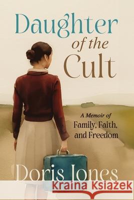 Daughter of the Cult: A Memoir of Family, Faith, and Freedom Doris Jones 9781684881574 Clay Bridges Press - książka