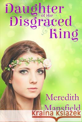 Daughter of the Disgraced King Meredith Mansfield 9781511511926 Createspace - książka