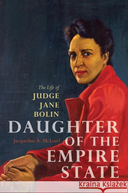 Daughter of the Empire State: The Life of Judge Jane Bolin McLeod, Jacqueline A. 9780252036576 University of Illinois Press - książka