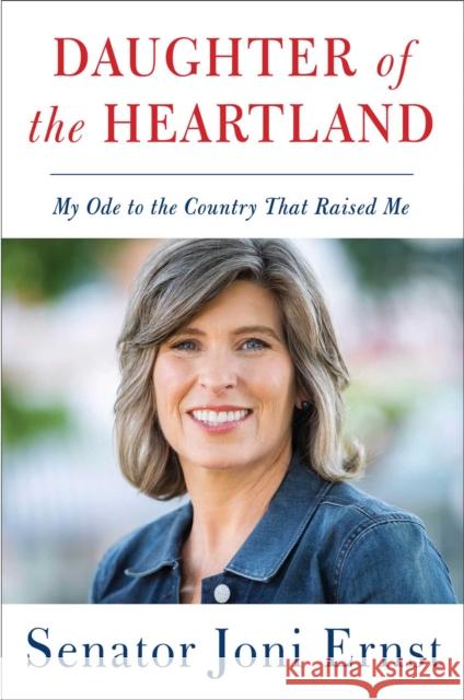 Daughter of the Heartland: My Ode to the Country That Raised Me Joni Ernst 9781982144876 Threshold Editions - książka