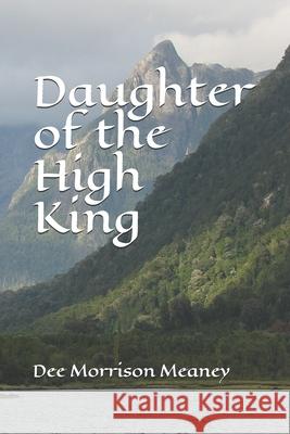 Daughter of the High King Dee Morrison Meaney 9781082426506 Independently Published - książka