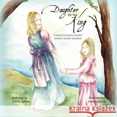 Daughter of the King: A book to equip children against sexual violation Lanning, Vicky 9781475117103 Createspace - książka