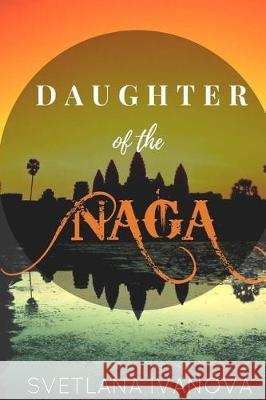 Daughter of the Naga: A girl who is lost in time Ivanova, Svetlana 9781537522289 Createspace Independent Publishing Platform - książka
