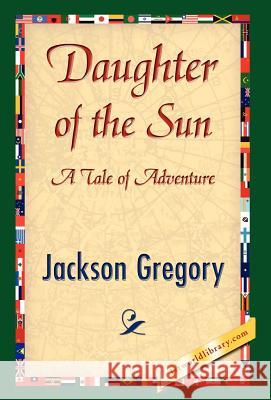 Daughter of the Sun Jackson Gregory 9781421841786 1st World Library - książka