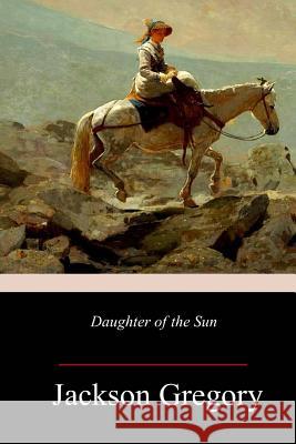 Daughter of the Sun Jackson Gregory 9781987553338 Createspace Independent Publishing Platform - książka