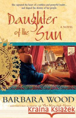 Daughter of the Sun: A Novel of the Toltec Empire Barbara Wood 9780312363680 St. Martin's Griffin - książka