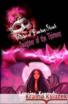 Daughter of the Thirteen: Witches of Bourbon Street Book 1 Lorraine Kennedy 9781503210035 Createspace - książka