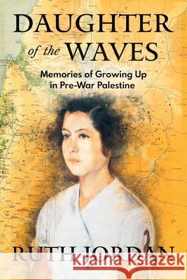 Daughter of the Waves: Memories of Growing Up in Pre-War Palestine Ruth Jordan Oran Kivity Sharon Kivity 9781916327979 Sayoshi Books - książka