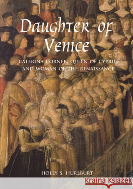 Daughter of Venice: Caterina Corner, Queen of Cyprus and Woman of the Renaissance Hurlburt, Holly S. 9780300209723 John Wiley & Sons - książka