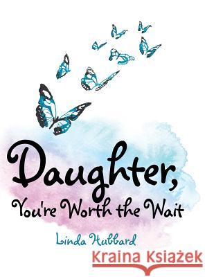 Daughter, You're Worth the Wait Linda Hubbard 9781480840836 Archway Publishing - książka