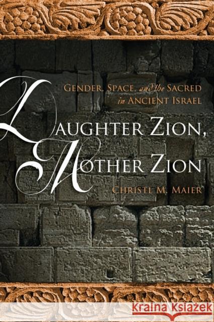 Daughter Zion, Mother Zion: Gender, Space, and the Sacred in Ancient Israel Maier, Christl M. 9780800662417 Fortress Press - książka