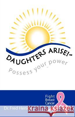 Daughters Arise!: Possess Your Power Henley 9780974417813 Daughters Arise, LLC - książka