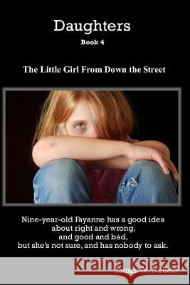 Daughters Book 4: The Little Girl from Down the Street James W. Nelson 9781507788943 Createspace - książka