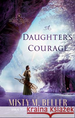 Daughter's Courage Misty M. Beller 9780764240782 Bethany House Publishers - książka