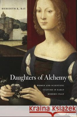 Daughters of Alchemy: Women and Scientific Culture in Early Modern Italy Meredith K. Ray 9780674504233 Harvard University Press - książka