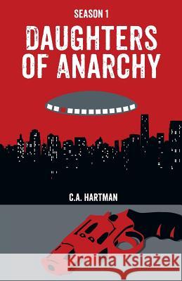 Daughters of Anarchy: Season 1 C. a. Hartman 9780990391951 528 Press - książka