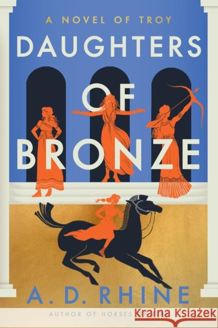 Daughters of Bronze: A Novel of Troy A. D. Rhine 9780593474808 Penguin Putnam Inc - książka