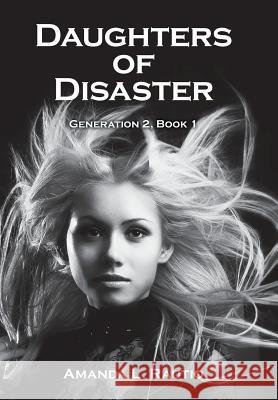 Daughters of Disaster: Generation 2, Book 1 Amanda L Rautio 9781480822658 Archway Publishing - książka