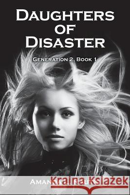 Daughters of Disaster: Generation 2, Book 1 Amanda L Rautio 9781480822672 Archway Publishing - książka