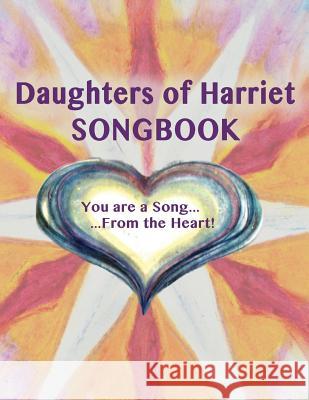 Daughters of Harriet Songbook: You are a Song From the Heart Robin Rio Jodi Winnwalker Lisa Jackert 9781546670346 Createspace Independent Publishing Platform - książka