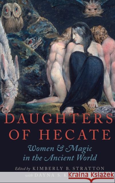 Daughters of Hecate: Women and Magic in the Ancient World Stratton, Kimberly B. 9780195342703 Oxford University Press, USA - książka