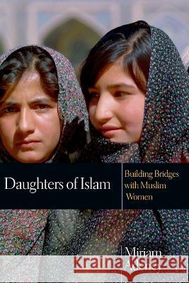 Daughters of Islam: Building Bridges with Muslim Women Miriam Adeney 9780830823451 IVP Books - książka