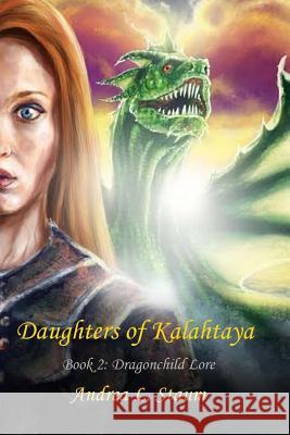 Daughters of Kalahtaya: Book 2: Dragonchild Lore Andrea L. Staum 9781511724418 Createspace - książka