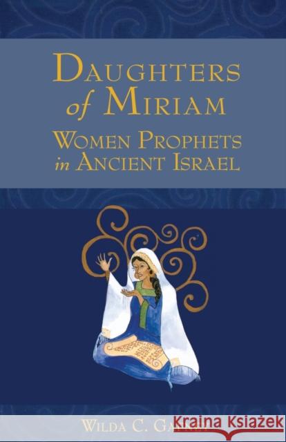 Daughters of Miriam: Women Prophets in Ancient Israel Gafney, Wilda C. 9780800662585 Fortress Press - książka