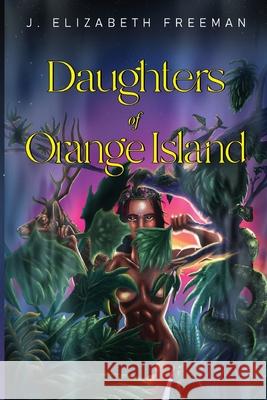 Daughters of Orange Island J. Elizabeth Freeman 9781837947379 Pegasus Elliot Mackenzie Publishers - książka