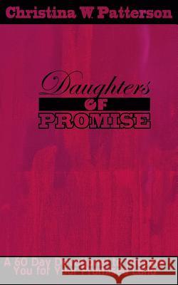 Daughters of Promise: A 60 Day Devotional to Prepare You For Your Promised Land Patterson, Christina W. 9781507735169 Createspace - książka