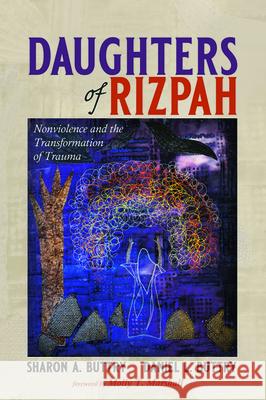 Daughters of Rizpah: Nonviolence and the Transformation of Trauma Sharon A. Buttry Daniel L. Buttry Molly T. Marshall 9781532699313 Wipf & Stock Publishers - książka