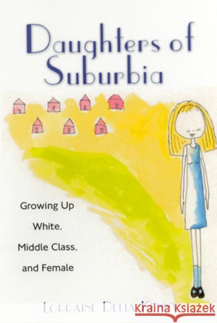 Daughters of Suburbia: Growing Up White, Middle Class, and Female Kenny, Lorraine 9780813528533 Rutgers University Press - książka