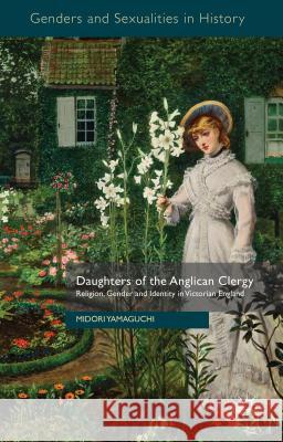 Daughters of the Anglican Clergy: Religion, Gender and Identity in Victorian England Yamaguchi, M. 9780230354074 Palgrave MacMillan - książka