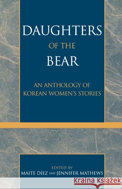 Daughters of the Bear: An Anthology of Korean Women's Stories Díez, Maite 9780761826750 University Press of America - książka