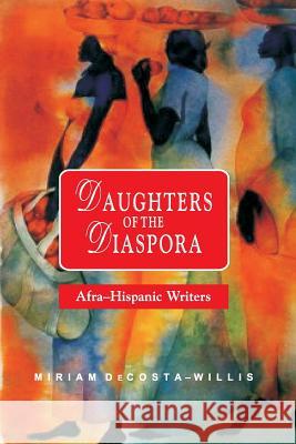 Daughters of the Diaspora: Afra-Hispanic Writers Decosta-Willis, Miriam 9789766370770 IAN RANDLE PUBLISHERS,JAMAICA - książka