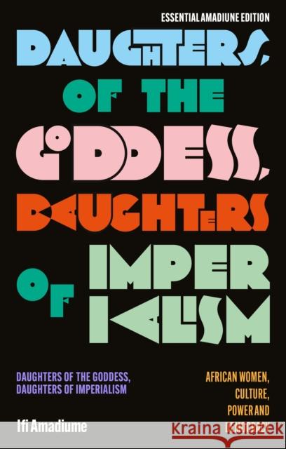Daughters of the Goddess, Daughters of Imperialism: African Women, Culture, Power and Democracy Ifi (Dartmouth College, USA) Amadiume 9781350509085 Zed Books - książka