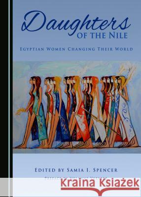 Daughters of the Nile: Egyptian Women Changing Their World Samia I. Spencer 9781527503113 Cambridge Scholars Publishing - książka