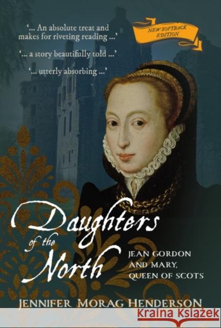 Daughters of the North: Jean Gordon and Mary, Queen of Scots Jennifer Morag Henderson 9781849956017 Whittles Publishing - książka