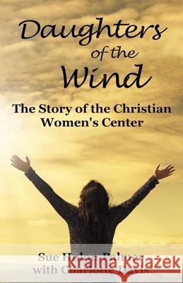 Daughters of the Wind: The Story of the Christian Women's Center Charlotte Davis Sue Hulon-Palmer 9781944483401 Greentree Publishers - książka