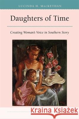 Daughters of Time: Creating Women's Voice in Southern Story Mackethan, Lucinda Hardwick 9780820314440 University of Georgia Press - książka