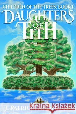 Daughters of Tith J. Patricia Anderson 9781778288104 Root of the World Publishing - książka